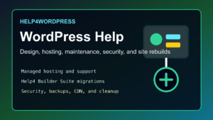 Help4WordPress managed WordPress help for design hosting security backups CDN and Help4 Builder Suite migrations