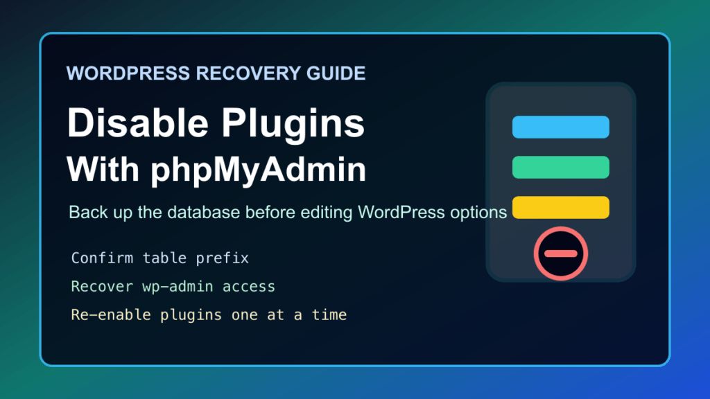 WordPress recovery checklist for disabling plugins safely with phpMyAdmin database backups and hosting controls