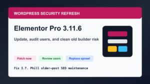 Elementor Pro 3.11.6 WordPress security refresh checklist for patching user review and builder replacement planning