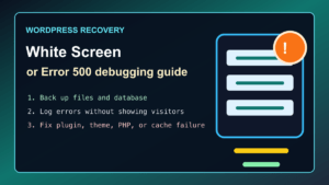 WordPress white screen and Error 500 debugging checklist with backups logs plugins themes and PHP checks