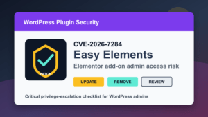 Easy Elements for Elementor CVE-2026-7284 WordPress patch remove and administrator account review checklist