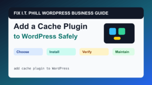 How to Add a Cache Plugin to WordPress Safely tutorial for WordPress business plugin setup, backups, verification, and maintenance