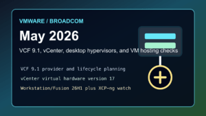 VMware Broadcom May 2026 virtualization checklist for VCF 9.1 vCenter Workstation Fusion XCP-ng and web hosting VM admins