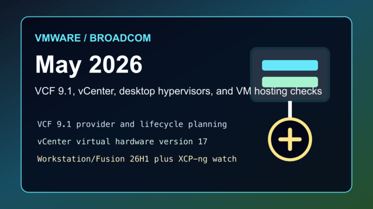 VMware Broadcom May 2026 virtualization checklist for VCF 9.1 vCenter Workstation Fusion XCP-ng and web hosting VM admins