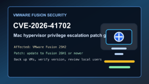 VMware Fusion CVE-2026-41702 Mac hypervisor privilege escalation patch guide