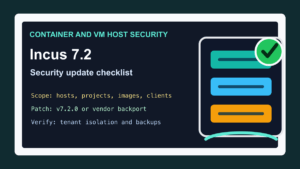 Incus 7.2 security update checklist for container and virtual machine hosting administrators