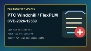 PTC Windchill and FlexPLM CVE-2026-12569 CISA KEV patch checklist for PLM administrators