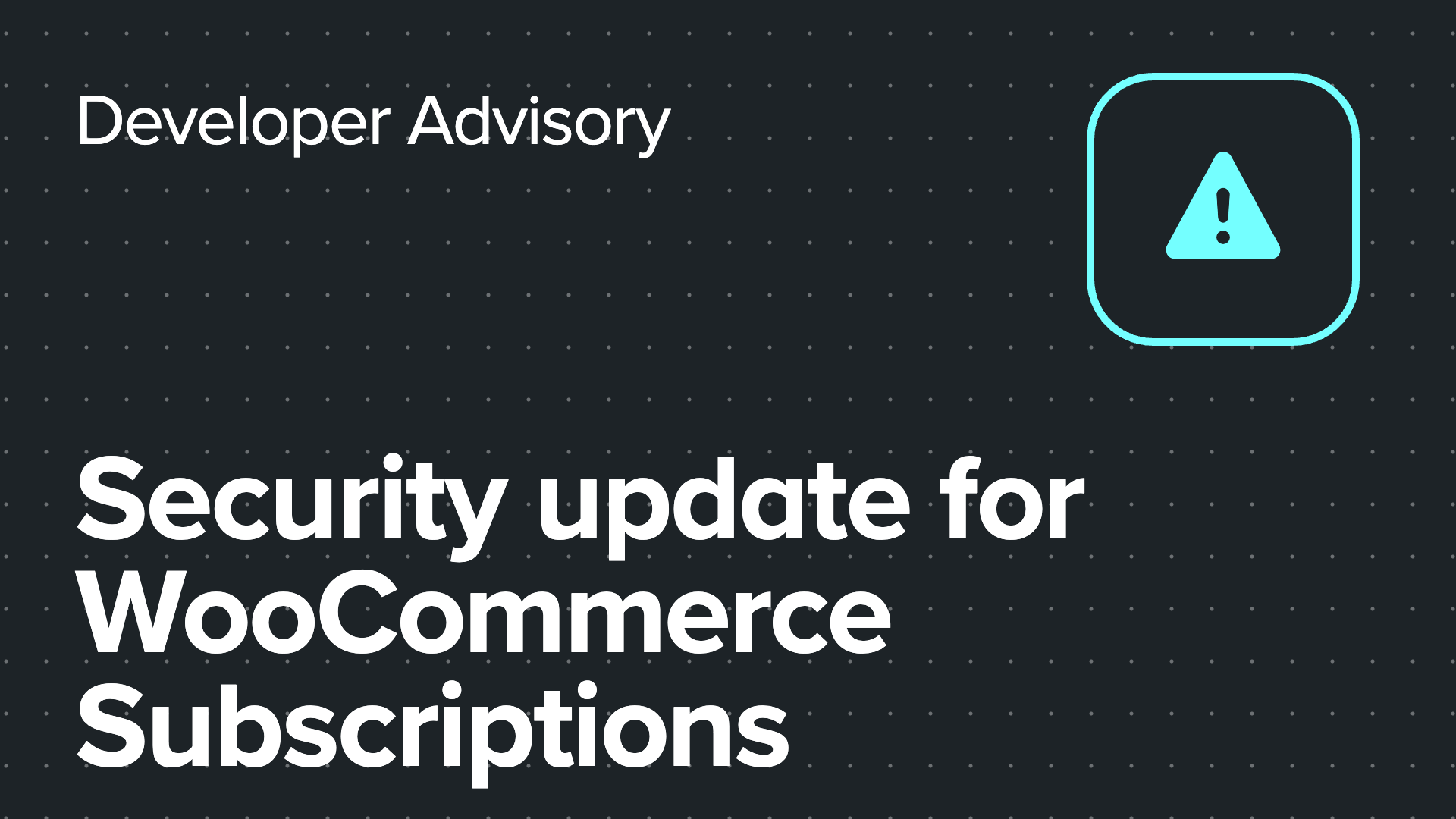 WooCommerce developer advisory graphic for the WooCommerce Subscriptions security update.